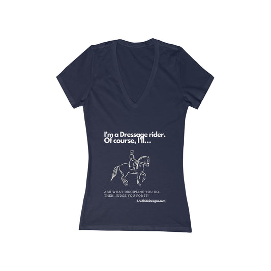 I'm a Dressage Rider. Of Course, I... V-Neck Tee