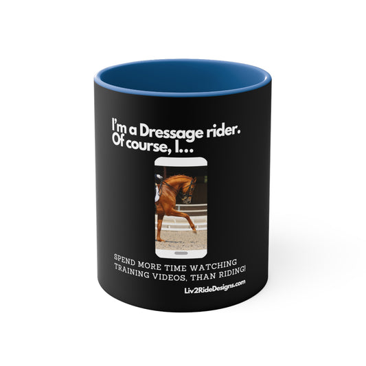 I'm a Dressage Rider. Of Course, I... Accent Coffee Mug, 11oz